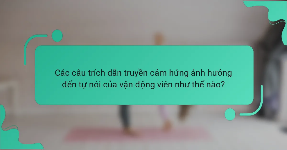 Các câu trích dẫn truyền cảm hứng ảnh hưởng đến tự nói của vận động viên như thế nào?
