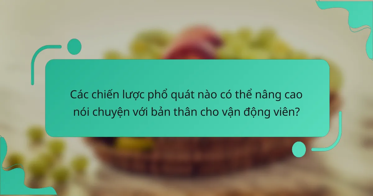 Các chiến lược phổ quát nào có thể nâng cao nói chuyện với bản thân cho vận động viên?