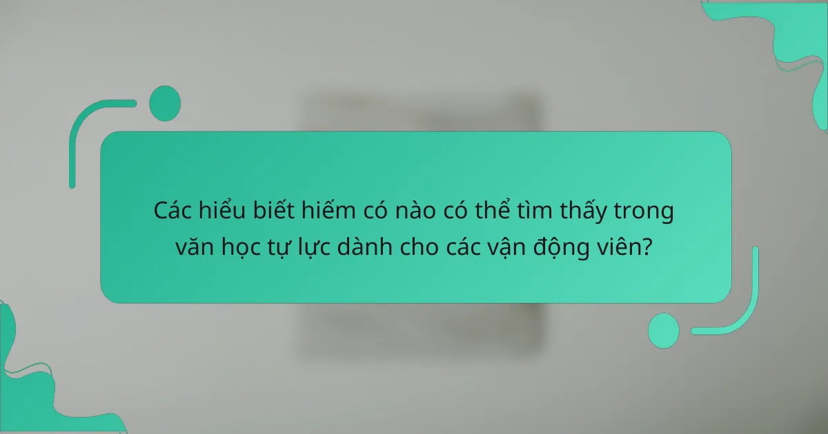 Các hiểu biết hiếm có nào có thể tìm thấy trong văn học tự lực dành cho các vận động viên?