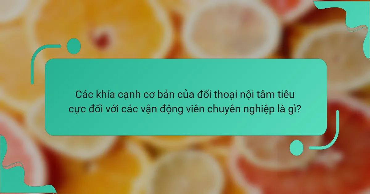 Các khía cạnh cơ bản của đối thoại nội tâm tiêu cực đối với các vận động viên chuyên nghiệp là gì?
