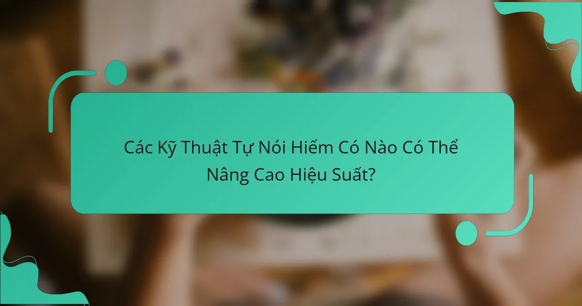 Các Kỹ Thuật Tự Nói Hiếm Có Nào Có Thể Nâng Cao Hiệu Suất?