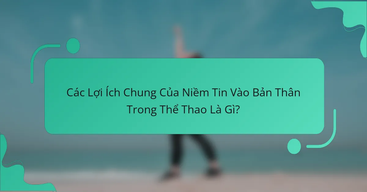 Các Lợi Ích Chung Của Niềm Tin Vào Bản Thân Trong Thể Thao Là Gì?