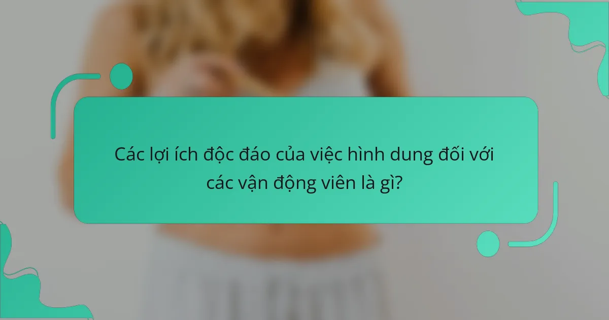 Các lợi ích độc đáo của việc hình dung đối với các vận động viên là gì?