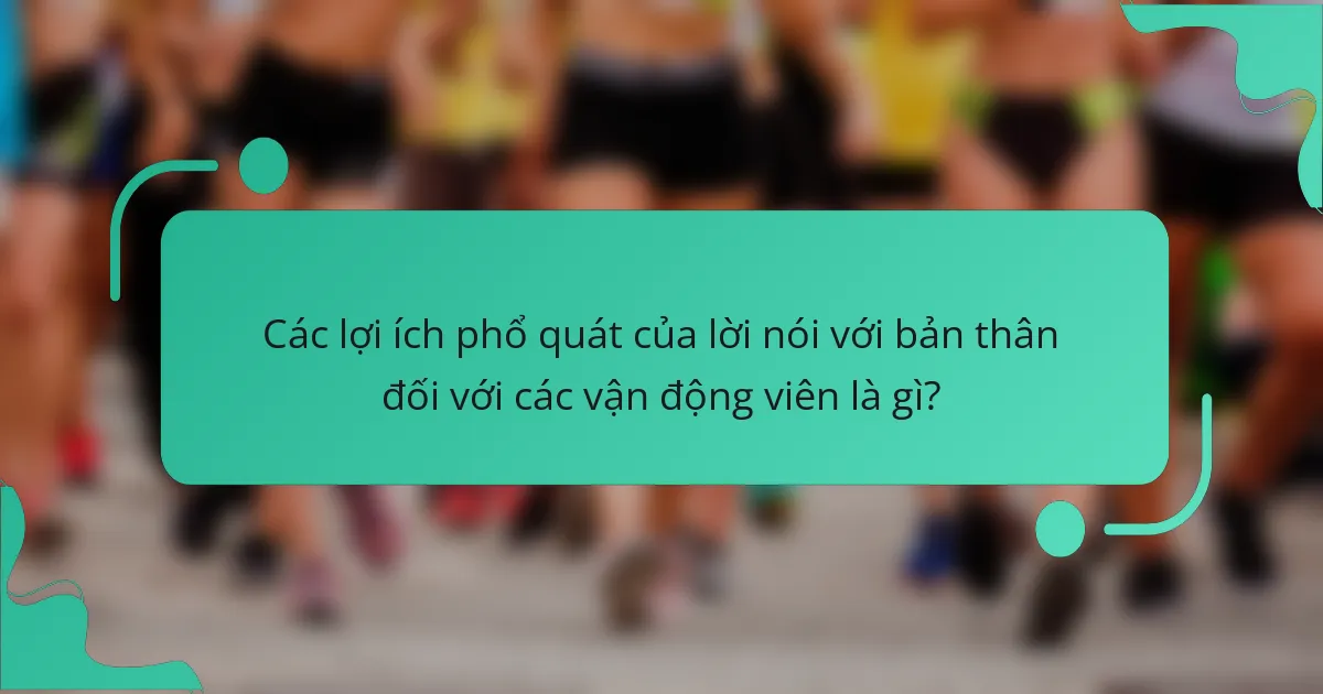 Các lợi ích phổ quát của lời nói với bản thân đối với các vận động viên là gì?