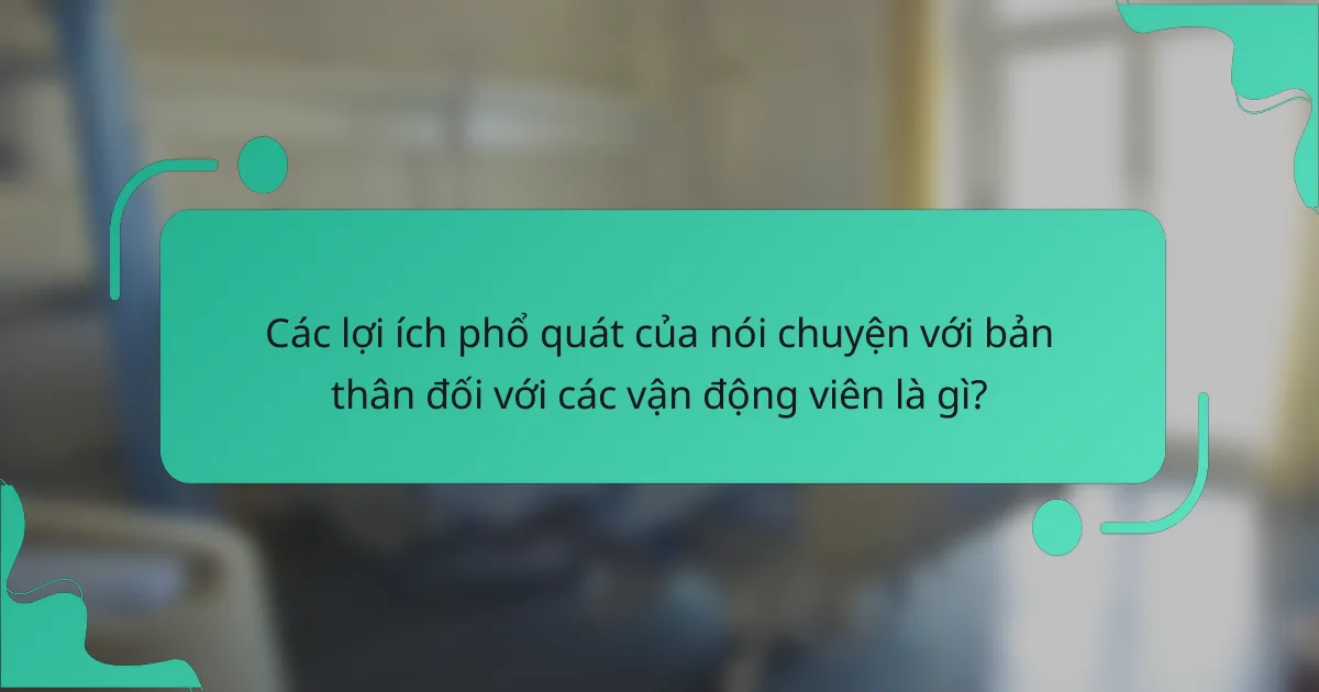 Các lợi ích phổ quát của nói chuyện với bản thân đối với các vận động viên là gì?