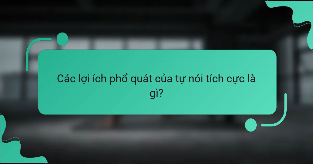 Các lợi ích phổ quát của tự nói tích cực là gì?