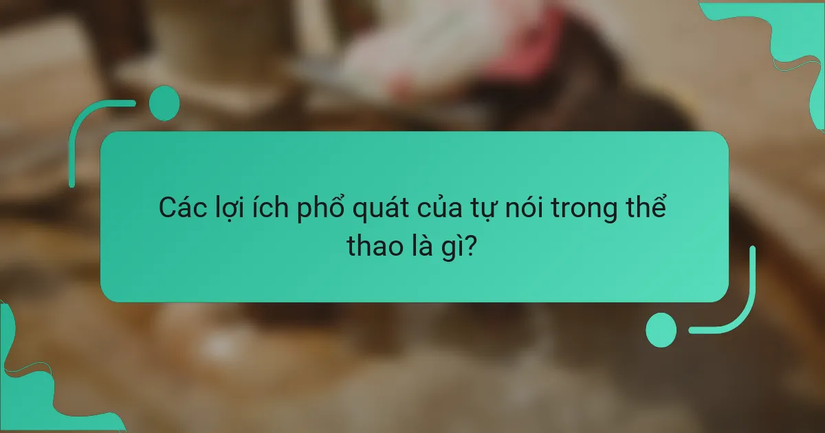 Các lợi ích phổ quát của tự nói trong thể thao là gì?