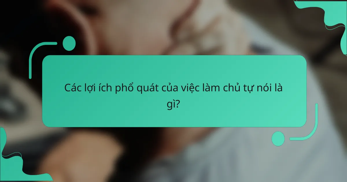 Các lợi ích phổ quát của việc làm chủ tự nói là gì?