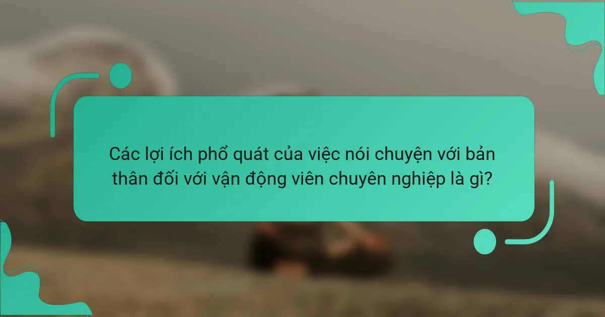 Các lợi ích phổ quát của việc nói chuyện với bản thân đối với vận động viên chuyên nghiệp là gì?