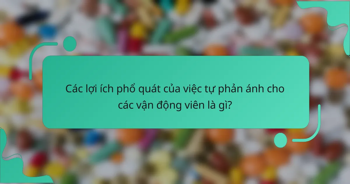 Các lợi ích phổ quát của việc tự phản ánh cho các vận động viên là gì?