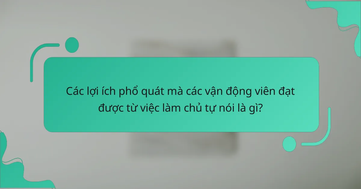 Các lợi ích phổ quát mà các vận động viên đạt được từ việc làm chủ tự nói là gì?