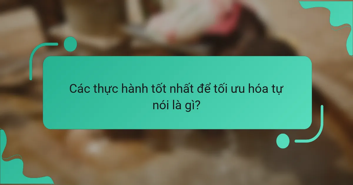 Các thực hành tốt nhất để tối ưu hóa tự nói là gì?