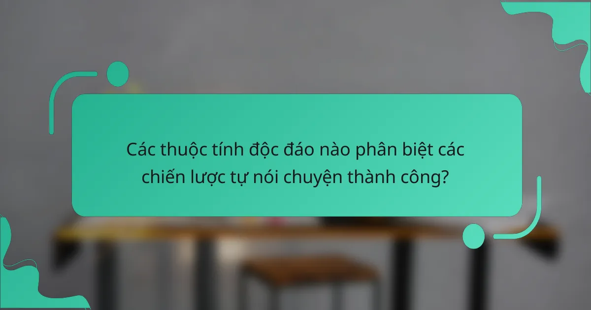 Các thuộc tính độc đáo nào phân biệt các chiến lược tự nói chuyện thành công?