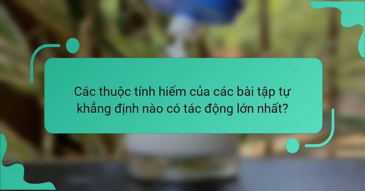 Các thuộc tính hiếm của các bài tập tự khẳng định nào có tác động lớn nhất?