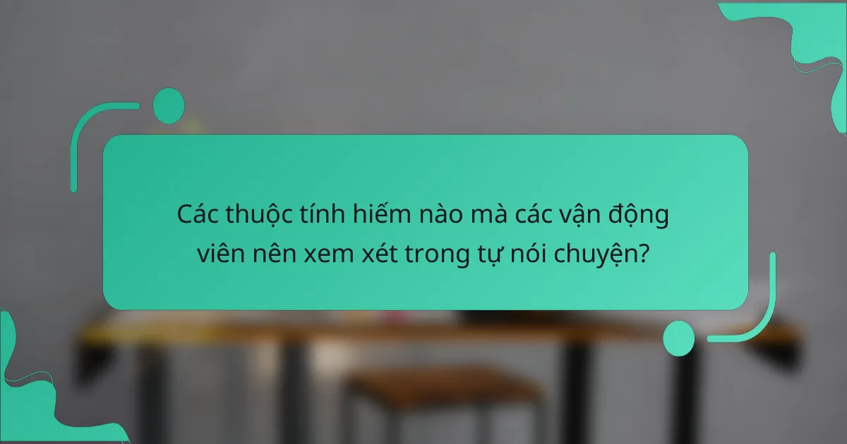 Các thuộc tính hiếm nào mà các vận động viên nên xem xét trong tự nói chuyện?