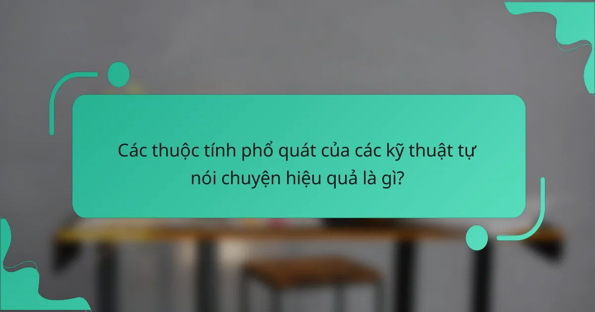 Các thuộc tính phổ quát của các kỹ thuật tự nói chuyện hiệu quả là gì?