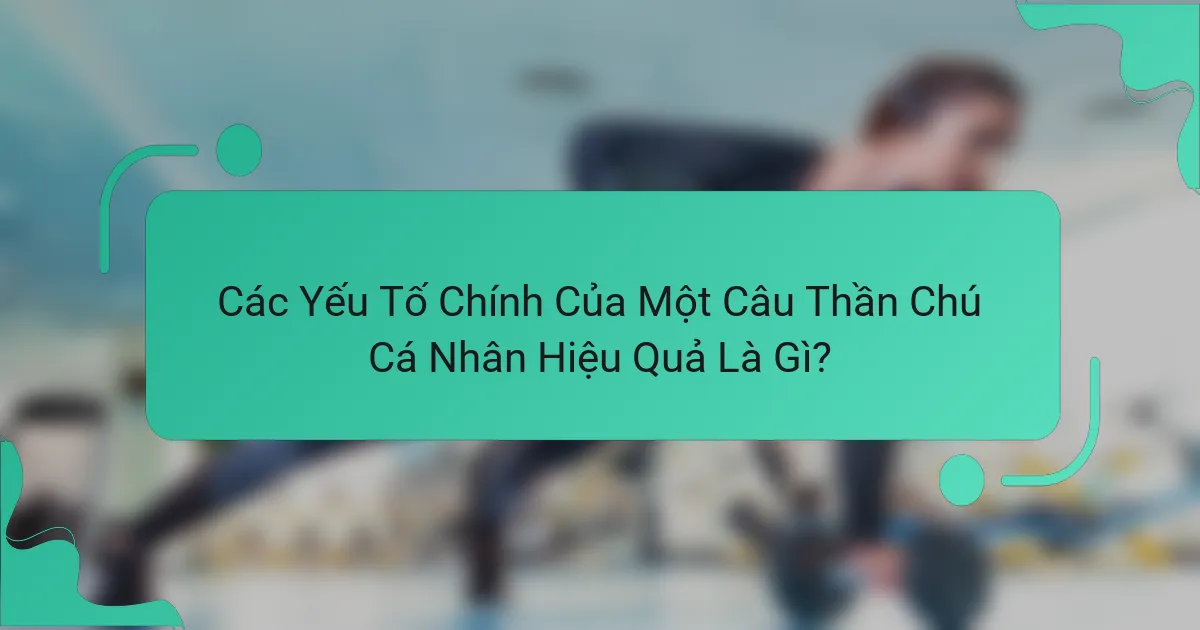 Các Yếu Tố Chính Của Một Câu Thần Chú Cá Nhân Hiệu Quả Là Gì?