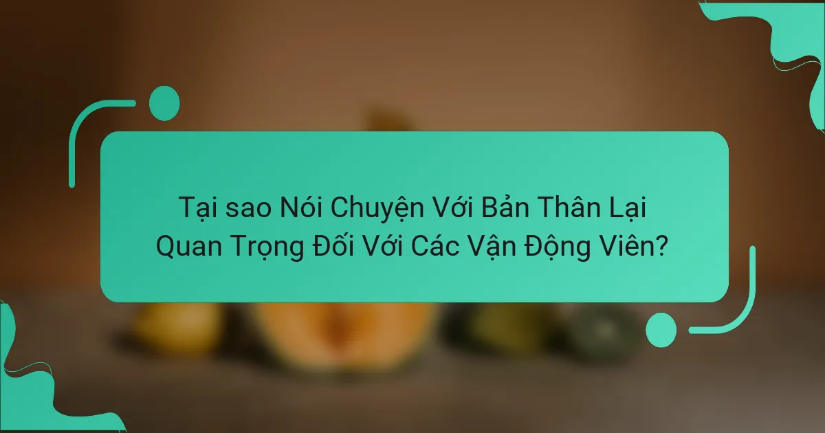 Tại sao Nói Chuyện Với Bản Thân Lại Quan Trọng Đối Với Các Vận Động Viên?