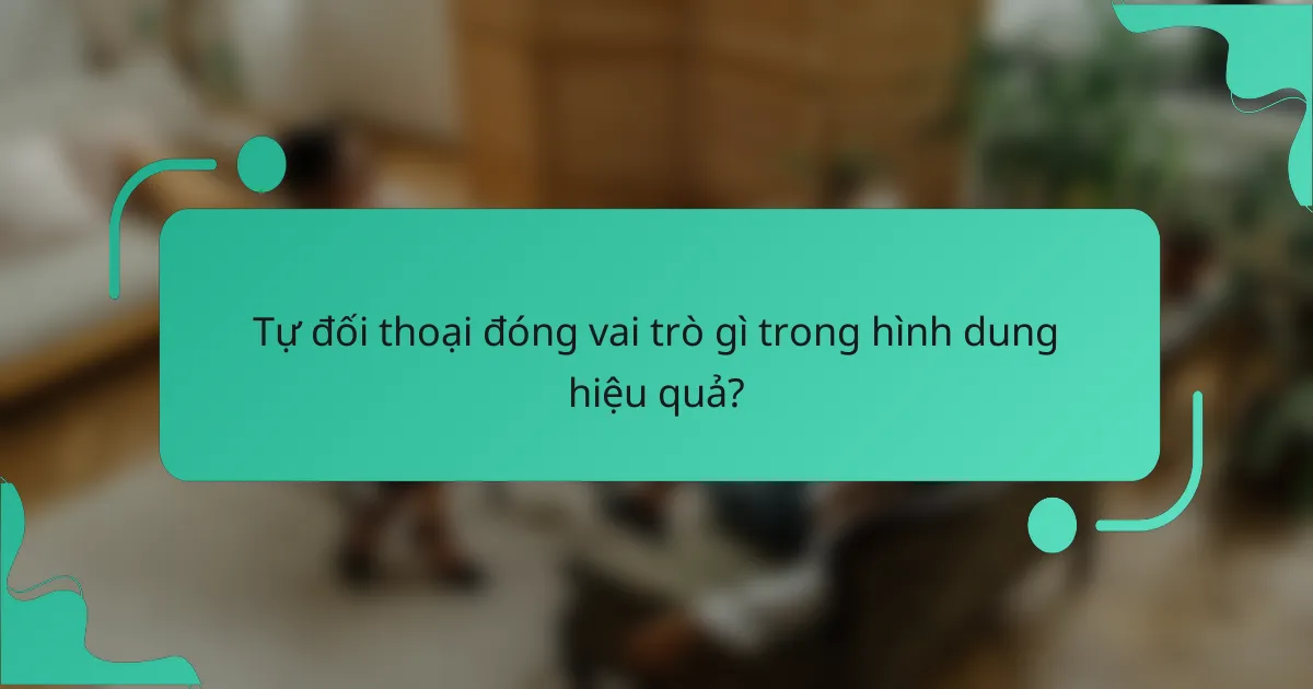 Tự đối thoại đóng vai trò gì trong hình dung hiệu quả?