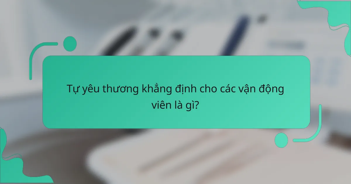 Tự yêu thương khẳng định cho các vận động viên là gì?